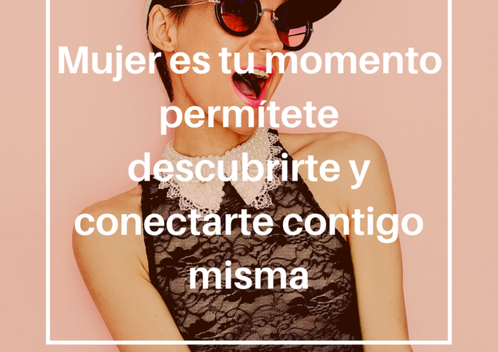 Mujer es tu momento.